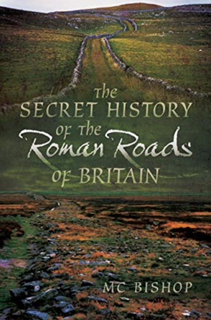 Secret History of the Roman Roads of Britain