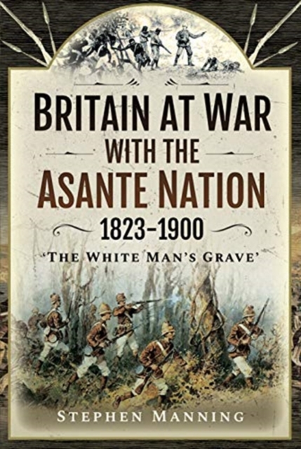 BRITAIN AT WAR WITH THE ASANTE NATION 18