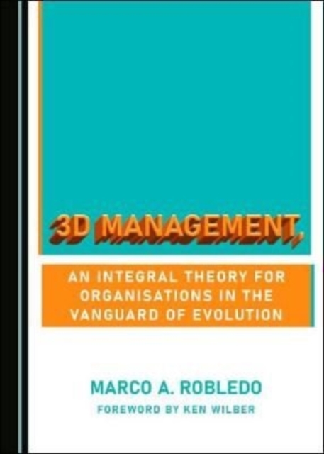 3D Management, an Integral Theory for Organisations in the Vanguard of Evolution