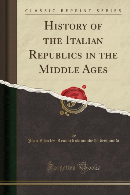History of the Italian Republics in the Middle Ages (Classic Reprint)