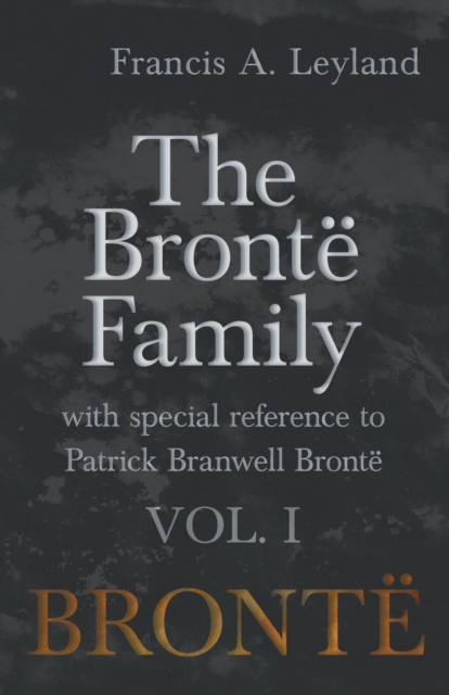 Bront  Family - With Special Reference to Patrick Branwell Bront  - Vol. I