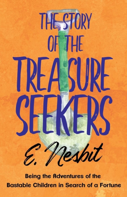 Story of the Treasure Seekers - Being the Adventures of the Bastable Children in Search of a Fortune