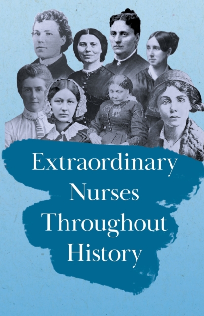 Extraordinary Nurses Throughout History