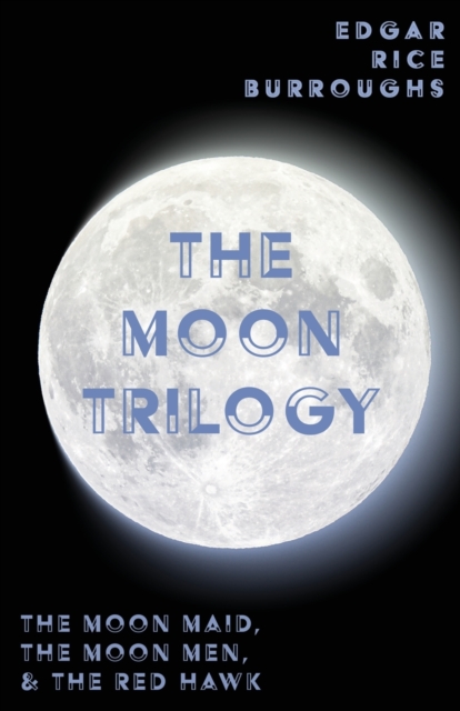 Moon Trilogy - The Moon Maid, The Moon Men, & The Red Hawk;All Three Novels in One Volume