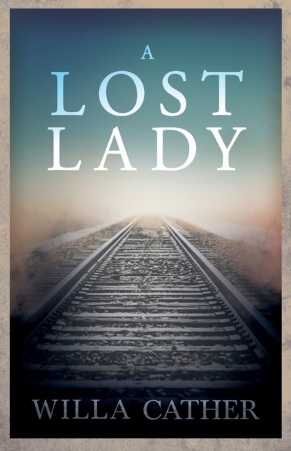 Lost Lady;With an Excerpt by H. L. Mencken