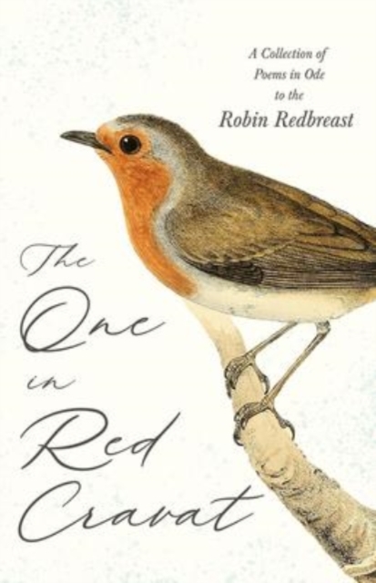 One in Red Cravat - A Collection of Poems in Ode to the Robin Redbreast
