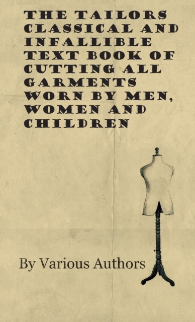 Tailors Classical and Infallible Text Book of Cutting all Garments Worn by Men, Women and Children