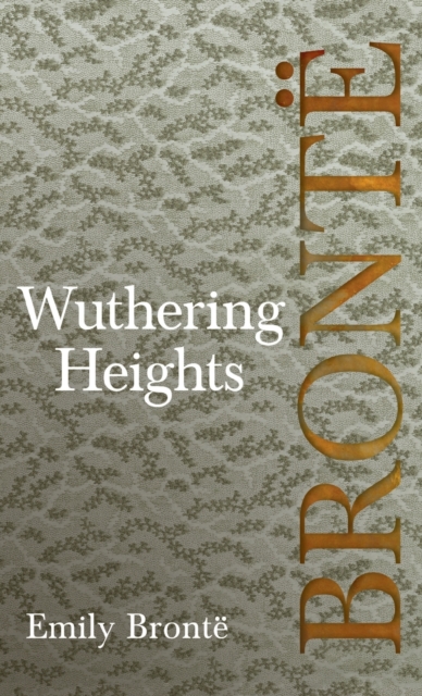 Wuthering Heights; Including Introductory Essays by Virginia Woolf and Charlotte Bronte