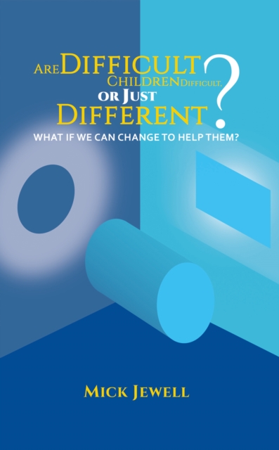 Difficult Children Difficult, or Just Different? What if We Can Change to Help Them?