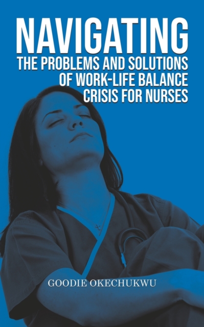 Navigating the Problems and Solutions of Work-Life Balance Crisis for Nurses