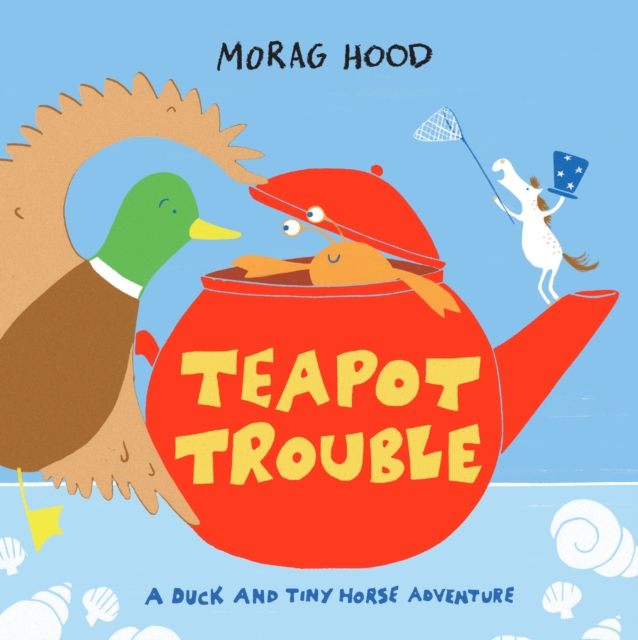 Teapot Trouble: a Duck and Tiny Horse Adventure