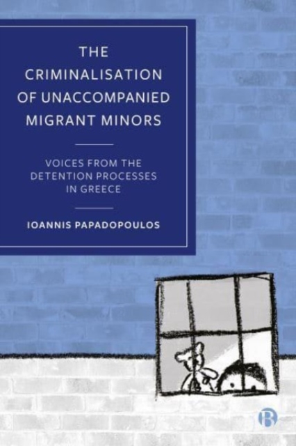 Criminalisation of Unaccompanied Migrant Minors