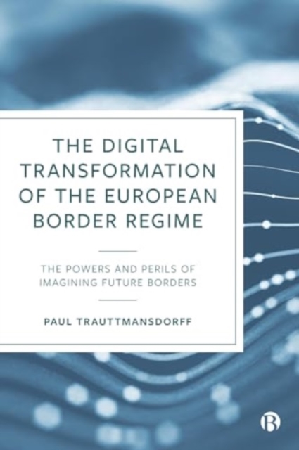 The Digital Transformation of the European Border Regime
