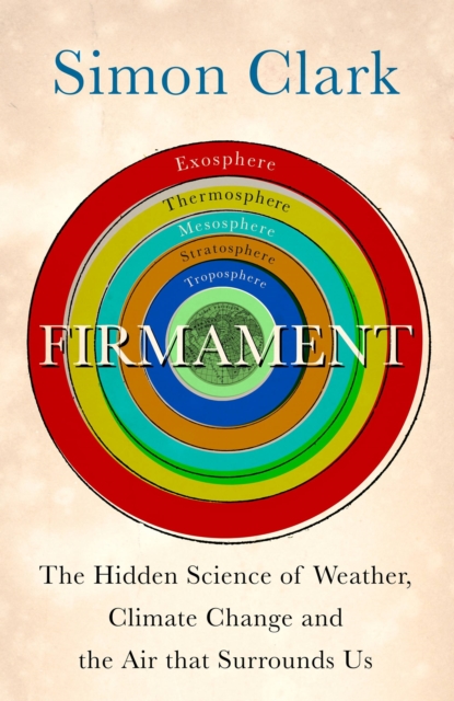 Firmament : The Hidden Science of Weather, Climate Change and the Air That Surrounds Us