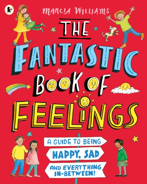 Fantastic Book of Feelings: A Guide to Being Happy, Sad and Everything In-Between!