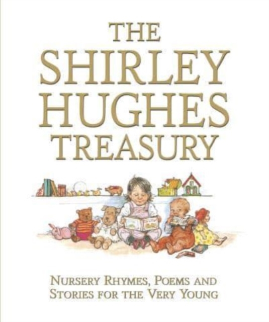 Shirley Hughes Treasury: Nursery Rhymes, Poems and Stories for the Very Young