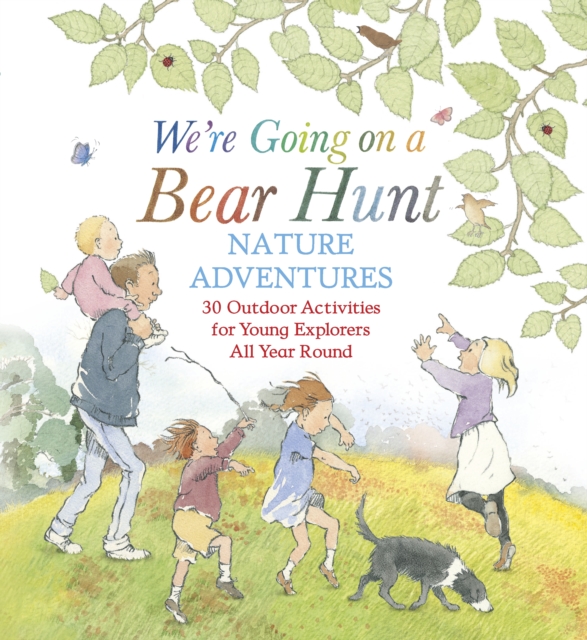 We're Going on a Bear Hunt Nature Adventures: 30 Outdoor Activities for Young Explorers All Year Round