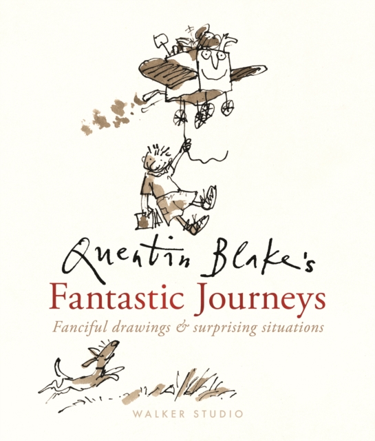 Quentin Blake's Fantastic Journeys: Fanciful Drawings and Surprising Situations