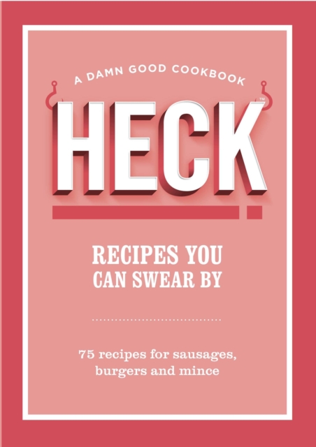 HECK! Recipes You Can Swear By