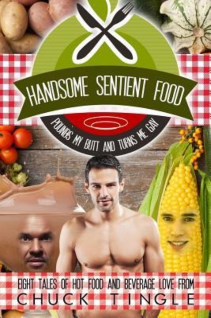 Handsome Sentient Food Pounds My Butt And Turns Me Gay