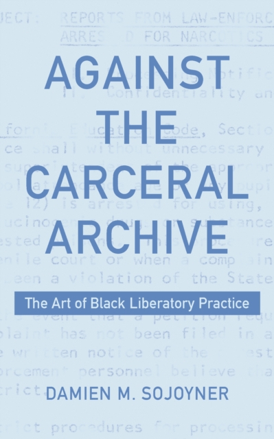 Against the Carceral Archive