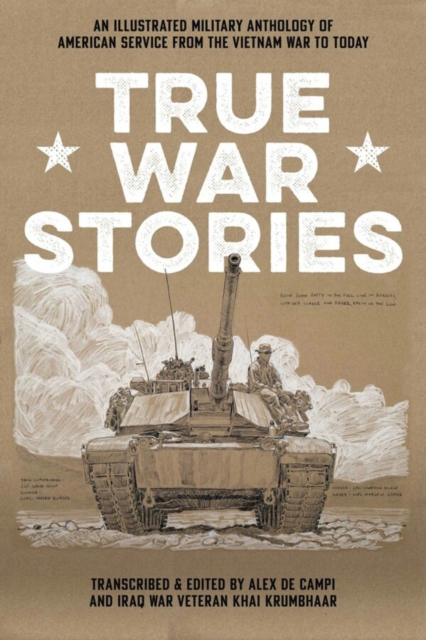 True War Stories : An Illustrated Military Anthology of American Service from Vietnam to Today
