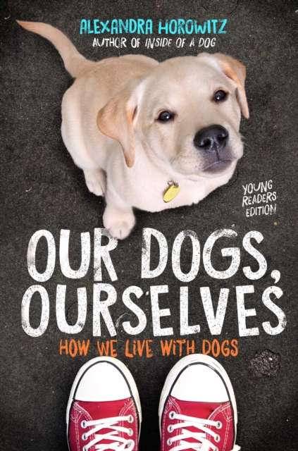 Our Dogs, Ourselves -- Young Readers Edition