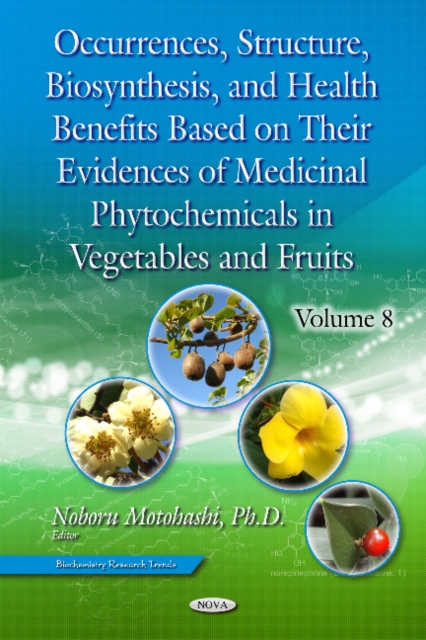 Occurrences, Structure, Biosynthesis &  Health Benefits Based on Their Evidences of Medicinal Phytochemicals in Vegetables & Fruits