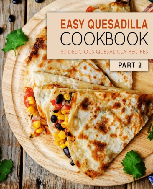 Easy Quesadilla Cookbook 2