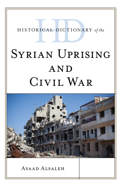 Historical Dictionary of the Syrian Uprising and Civil War
