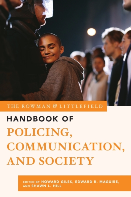 Rowman & Littlefield Handbook of Policing, Communication, and Society