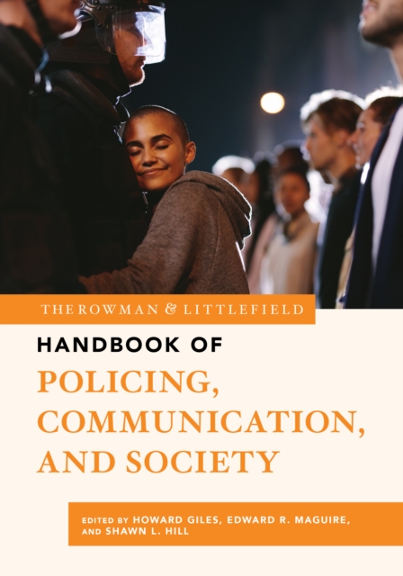 Rowman & Littlefield Handbook of Policing, Communication, and Society