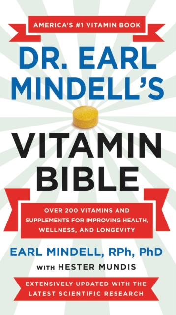 Dr. Earl Mindell's Vitamin Bible : Over 200 Vitamins and Supplements for Improving Health, Wellness, and Longevity