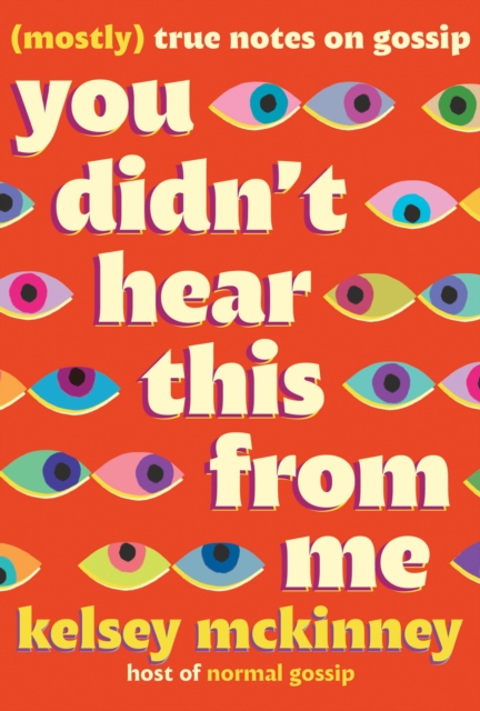 You Didn't Hear This From Me : (Mostly) True Notes on Gossip