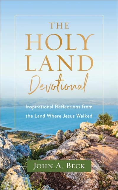 Holy Land Devotional - Inspirational Reflections from the Land Where Jesus Walked