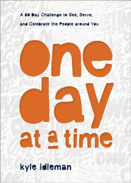 One Day at a Time - A 60-Day Challenge to See, Serve, and Celebrate the People around You