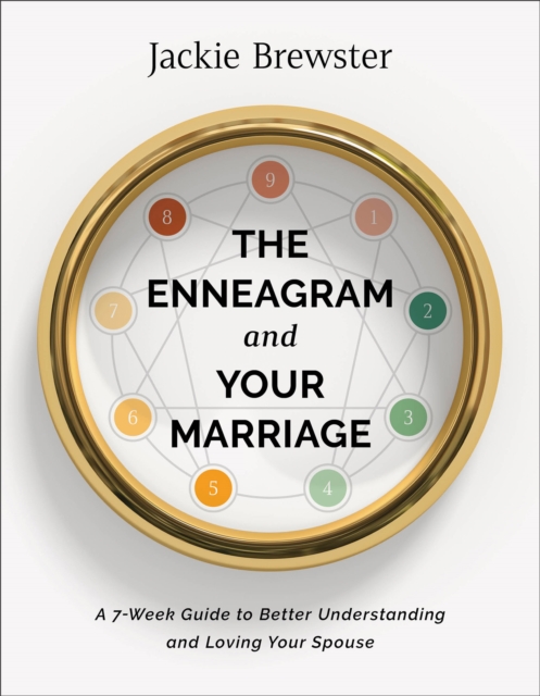 Enneagram and Your Marriage - A 7-Week Guide to Better Understanding and Loving Your Spouse