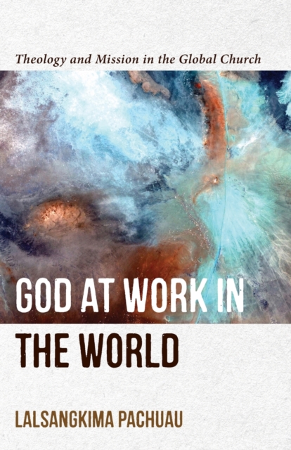 God at Work in the World - Theology and Mission in the Global Church