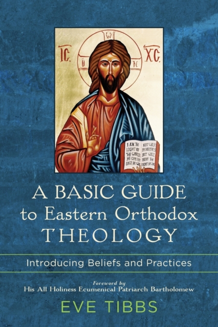 Basic Guide to Eastern Orthodox Theology - Introducing Beliefs and Practices