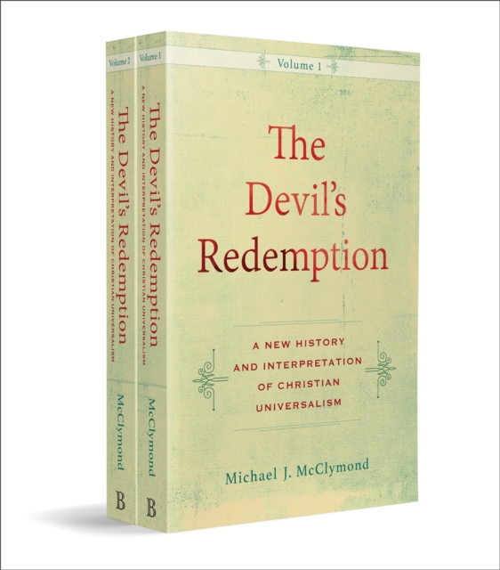 Devil`s Redemption - A New History and Interpretation of Christian Universalism