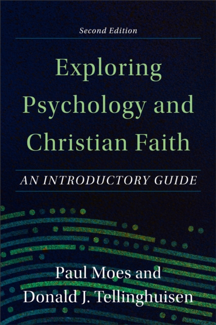Exploring Psychology and Christian Faith - An Introductory Guide