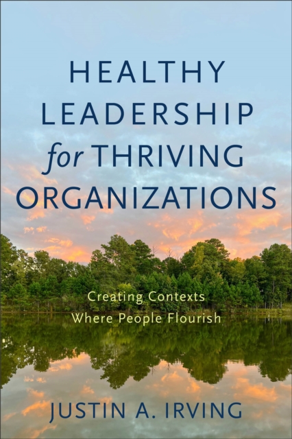 Healthy Leadership for Thriving Organizations – Creating Contexts Where People Flourish