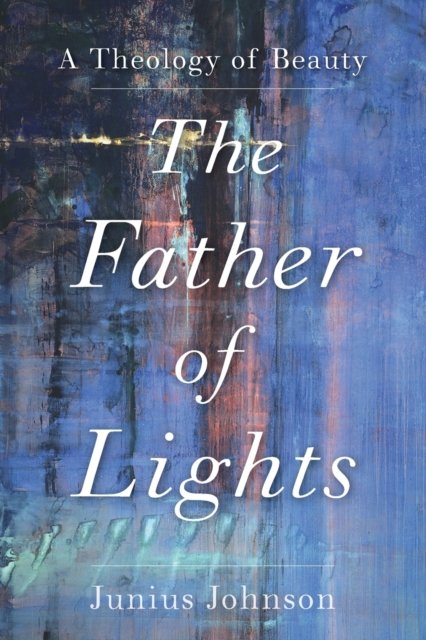 Father of Lights - A Theology of Beauty