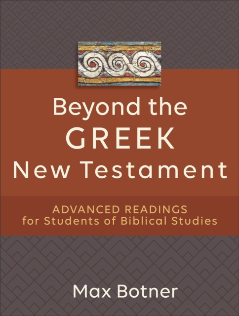 Beyond the Greek New Testament - Advanced Readings for Students of Biblical Studies