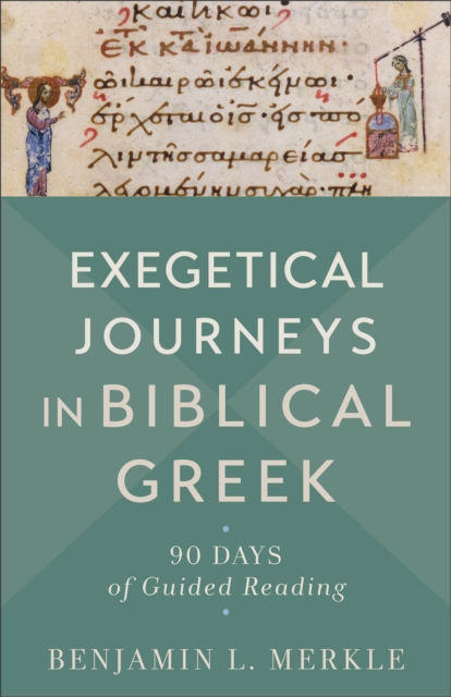 Exegetical Journeys in Biblical Greek - 90 Days of Guided Reading