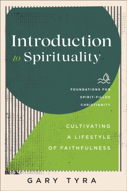 Introduction to Spirituality - Cultivating a Lifestyle of Faithfulness