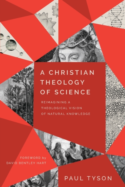 Christian Theology of Science - Reimagining a Theological Vision of Natural Knowledge