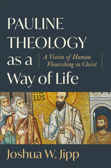 Pauline Theology as a Way of Life - A Vision of Human Flourishing in Christ