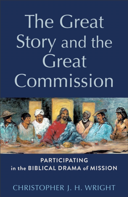 Great Story and the Great Commission - Participating in the Biblical Drama of Mission