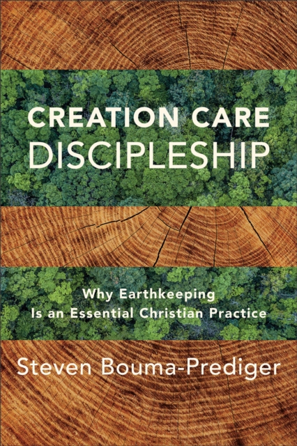 Creation Care Discipleship - Why Earthkeeping Is an Essential Christian Practice